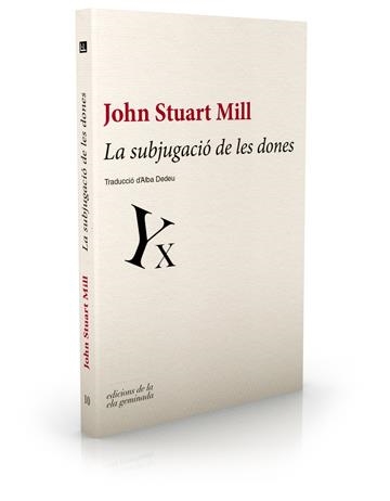 SUBJUGACIÓ DE LES DONES, LA | 9788494046759 | STUART MILL, JOHN | Llibreria La Gralla | Librería online de Granollers