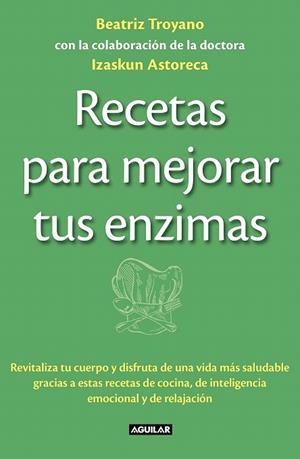 RECETAS PARA MEJORAR TUS ENZIMAS | 9788403013834 | TROYANO DIAZ, BEATRIZ/ASTORECA NAVERAN, IZASKUN | Llibreria La Gralla | Llibreria online de Granollers