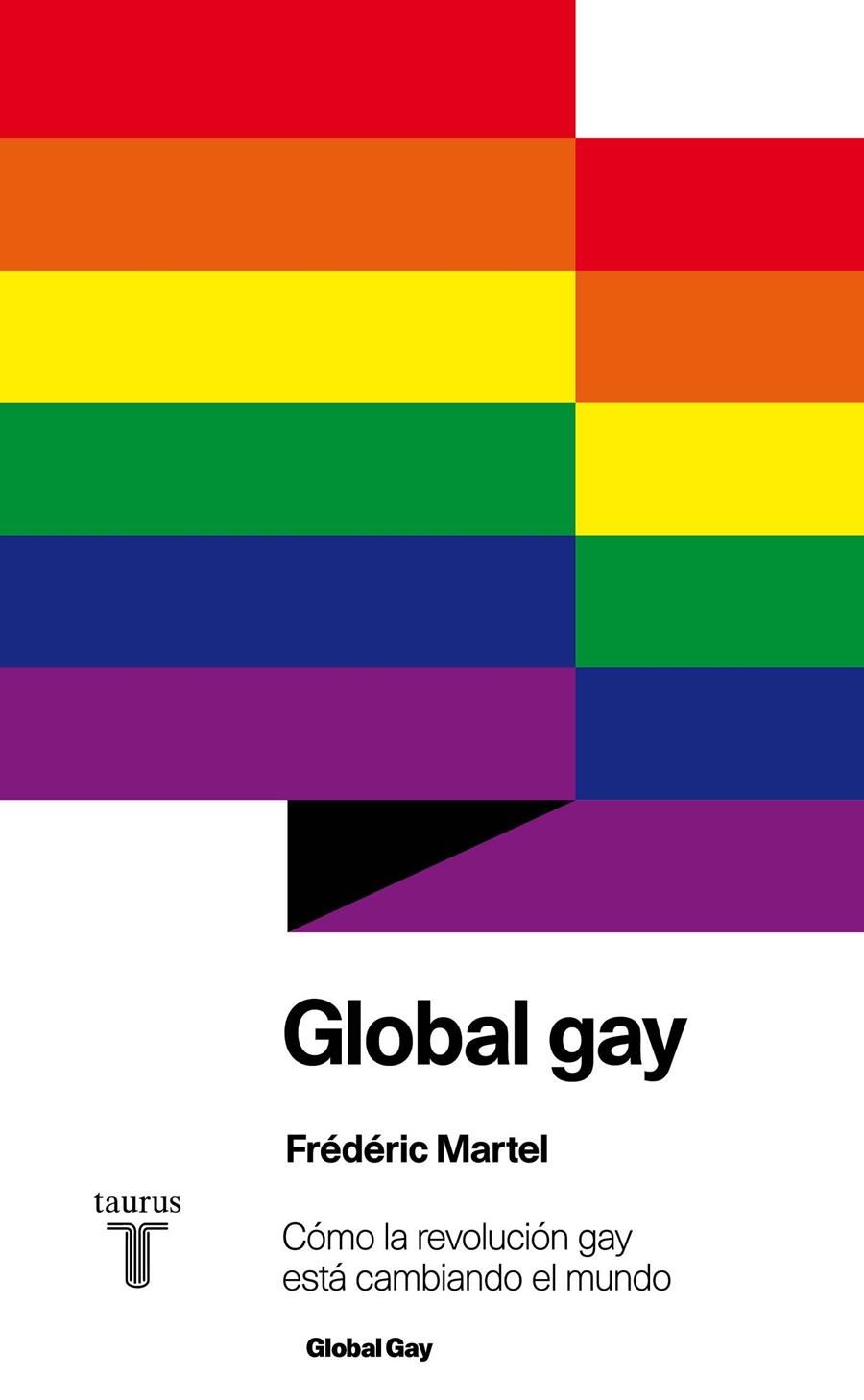 GLOBAL GAY. CÓMO LA REVOLUCIÓN GAY ESTÁ CAMBIANDO EL MUNDO | 9788430607105 | MARTEL, FRÉDÉRIC | Llibreria La Gralla | Librería online de Granollers