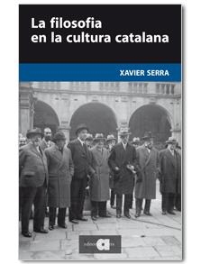 FILOSOFIA EN LA CULTURA CATALANA, LA | 9788492542833 | SERRA, XAVIER | Llibreria La Gralla | Librería online de Granollers