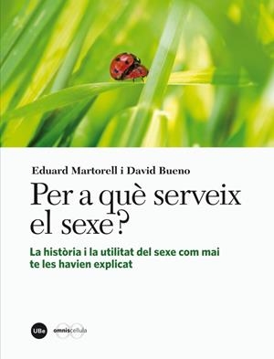 PER A QUÈ SERVEIX EL SEXE? : LA HISTÒRIA I LA UTILITAT DEL SEXE COM MAI TE LES HAVIEN EXPLICAT | 9788447536245 | BUENO, DAVID | Llibreria La Gralla | Librería online de Granollers