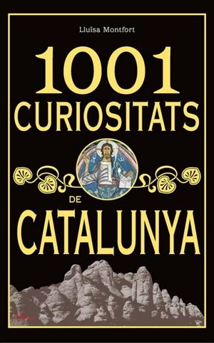 1001 CURIOSITATS DE CATALUNYA | 9788493925123 | MONTFORT, LLUÏSA | Llibreria La Gralla | Llibreria online de Granollers