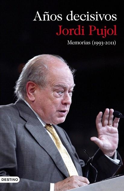 AÑOS DECISIVOS. MEMORIAS (1993-2011) | 9788423345649 | PUJOL, JORDI | Llibreria La Gralla | Librería online de Granollers