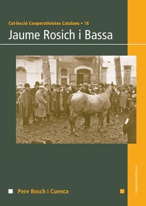 JAUME ROSICH I BASSA (COOPERATIVISTES CATALANS, 18) | 9788415456131 | BOSCH I CUENCA, PERE | Llibreria La Gralla | Llibreria online de Granollers