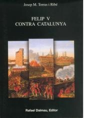 FELIP V CONTRA CATALUNYA | 9788423206810 | TORRAS I RIBE, JOSEP M. | Llibreria La Gralla | Llibreria online de Granollers