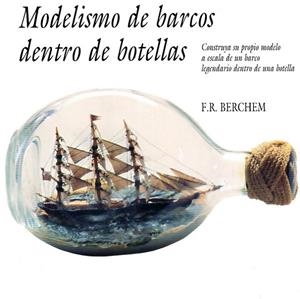 MODELISMO DE BARCOS DENTRO DE BOTELLAS | 9788487756498 | BERCHEM, F. R. | Llibreria La Gralla | Librería online de Granollers
