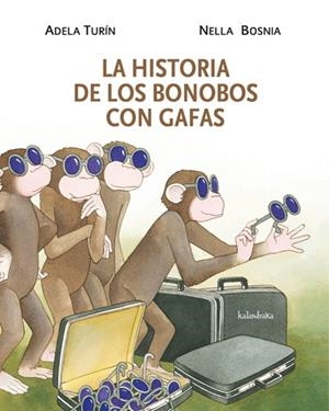 HISTORIA DE LOS BONOBOS CON GAFAS, LA | 9788484648314 | TURÍN, ADELA; BOSNIA, NELLA | Llibreria La Gralla | Librería online de Granollers