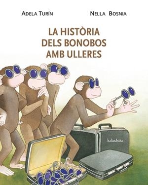 HISTÒRIA DELS BONOBOS AMB ULLERES, LA | 9788484648338 | TURÍN, ADELA; BOSNIA, NELLA | Llibreria La Gralla | Librería online de Granollers