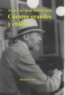 CUENTOS GRANDES Y CHICOS | 9788461587100 | CARRASCO MONTESINOS, IVAN | Llibreria La Gralla | Librería online de Granollers