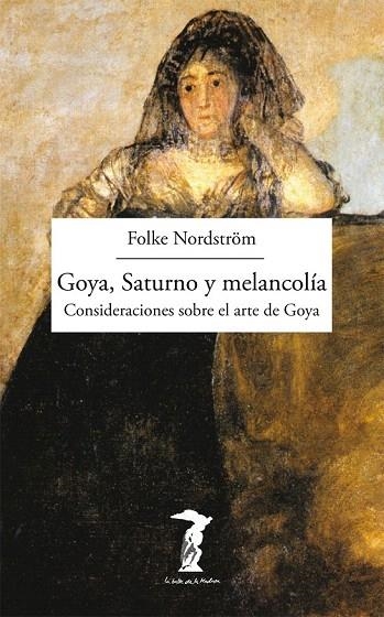 GOYA SATURNO Y MELANCOLÍA. CONSIDERACIONES SOBRE EL ARTE DE GOYA | 9788477749493 | NORDSTRÖM, FOLKE | Llibreria La Gralla | Llibreria online de Granollers