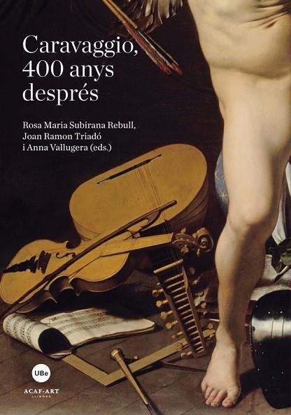 CARAVAGGIO, 400 ANYS DESPRÉS | 9788447537112 | SUBIRANA REBULL, ROSA MARIA / TRIADÓ, JOAN RAMON / VALLUGUERA, ANNA | Llibreria La Gralla | Librería online de Granollers