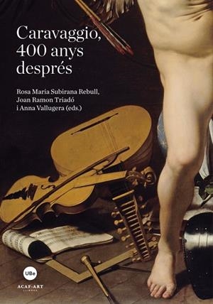 CARAVAGGIO, 400 ANYS DESPRÉS | 9788447537112 | SUBIRANA REBULL, ROSA MARIA / TRIADÓ, JOAN RAMON / VALLUGUERA, ANNA | Llibreria La Gralla | Llibreria online de Granollers