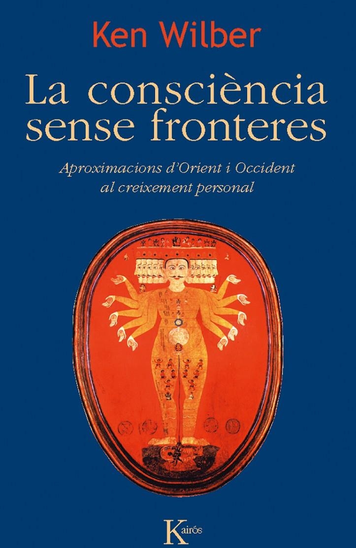 CONSCIÈNCIA SENSE FRONTERES, LA. APROXIMACIONS D'ORIENT I OCCIDENT AL CREIXEMENT PERSONAL | 9788499882468 | WILBER, KEN | Llibreria La Gralla | Librería online de Granollers