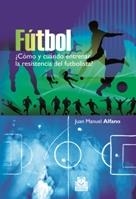 FÚTBOL. CÓMO Y CUÁNDO ENTRENAR LA RESISTENCIA DEL FUTBOLISTA? | 9788499100692 | ALFANO, JUAN MANUEL | Llibreria La Gralla | Llibreria online de Granollers