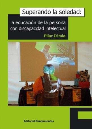 SUPERANDO LA SOLEDAD: LA EDUCACION DE LA PERSONA CON DISCAPA | 9788424510572 | IRIMIA, PILAR | Llibreria La Gralla | Llibreria online de Granollers