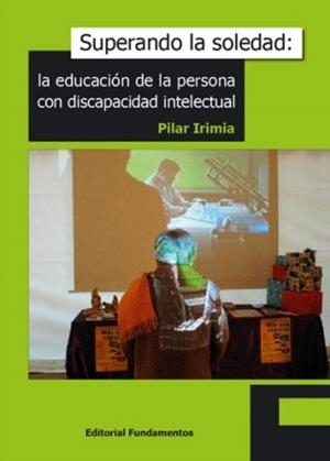 SUPERANDO LA SOLEDAD: LA EDUCACION DE LA PERSONA CON DISCAPA | 9788424510572 | IRIMIA, PILAR | Llibreria La Gralla | Librería online de Granollers