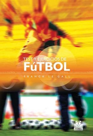 TEST Y EJERCICIOS DE FÚTBOL | 9788499100289 | GALL, FRANCK LE | Llibreria La Gralla | Librería online de Granollers