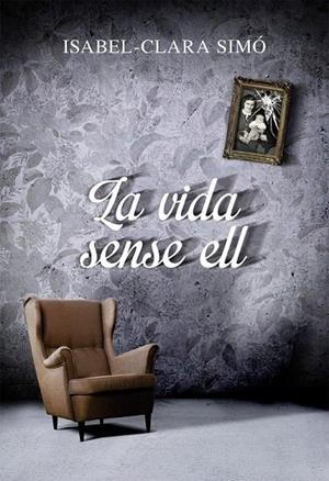 VIDA SENSE ELL, LA | 9788490261675 | SIMO, ISABEL-CLARA | Llibreria La Gralla | Librería online de Granollers