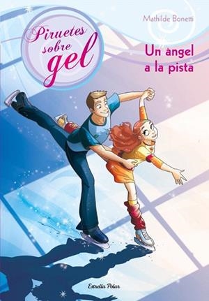 ÀNGEL A LA PISTA, UN (PIRUETES SOBRE GEL, 3) | 9788499327716 | BONETTI, MATHILDE | Llibreria La Gralla | Librería online de Granollers