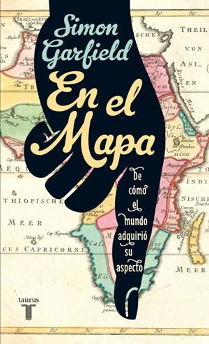 EN EL MAPA.DE CÓMO EL MUNDO ADQUIRIÓ SU ASPECTO | 9788430607112 | GARFIELD, SIMON | Llibreria La Gralla | Librería online de Granollers