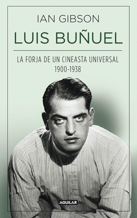 LUIS BUÑUEL, LA FORJA DE UN CINEASTA UNIVERSAL (1900-1938) | 9788403013797 | GIBSON, IAN | Llibreria La Gralla | Llibreria online de Granollers