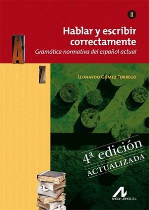 HABLAR Y ESCRIBIR CORRECTAMENTE II. GRAMATICA NORMATIVA DEL ESPAÑOL ACTUAL | 9788476358283 | GÓMEZ TORREGO, LEONARDO | Llibreria La Gralla | Librería online de Granollers