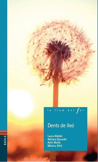 DENTS DE LLEÓ | 9788447926893 | ALDABÓ MONCUNILL, LAURA/BACARDIT CALLEJA, ADRIANA/MOLLÀ GARCIA, ARLET/XIFRÉ SOLÉ, MÒNICA | Llibreria La Gralla | Librería online de Granollers
