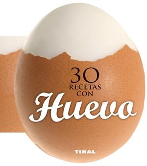 30 RECETAS CON HUEVO | 9788499282558 | TIKAL, EQUIPO | Llibreria La Gralla | Librería online de Granollers