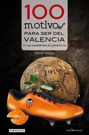 100 MOTIVOS PARA SER DEL VALENCIA (Y NO MORIR EN EL INTENTO) | 9788415088882 | MATEO, DAVID | Llibreria La Gralla | Librería online de Granollers
