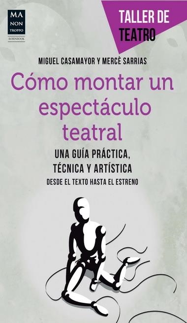 CÓMO MONTAR UN ESPECTÁCULO TEATRAL | 9788415256472 | CASAMAYOR, MIGUEL/SARRIAS, MERCÈ | Llibreria La Gralla | Librería online de Granollers