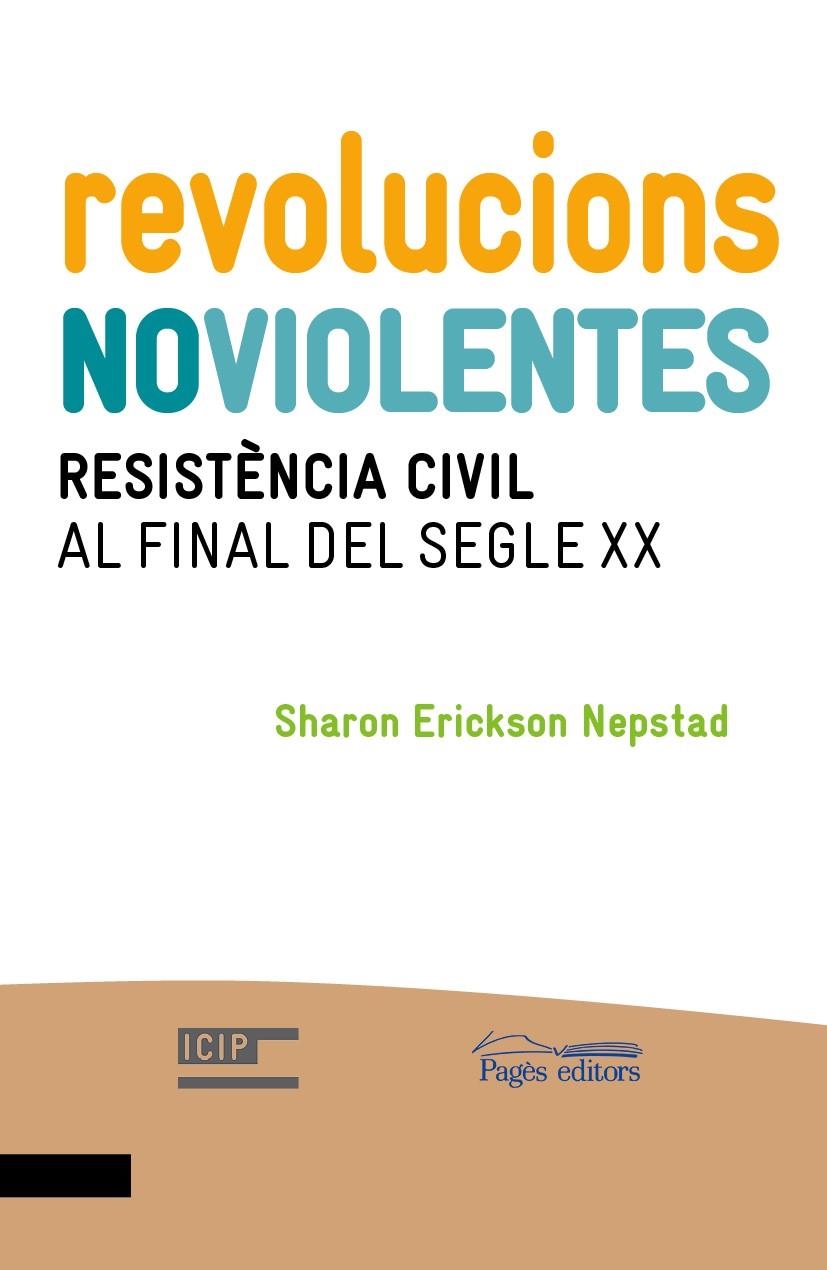 REVOLUCIONS NOVIOLENTES. RESISTÈNCIA CIVIL AL FINAL DEL SEGLE XX | 9788499754123 | ERICKSON NEPSTAD, SHARON | Llibreria La Gralla | Librería online de Granollers