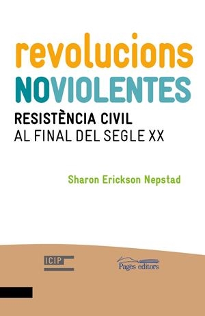REVOLUCIONS NOVIOLENTES. RESISTÈNCIA CIVIL AL FINAL DEL SEGLE XX | 9788499754123 | ERICKSON NEPSTAD, SHARON | Llibreria La Gralla | Librería online de Granollers