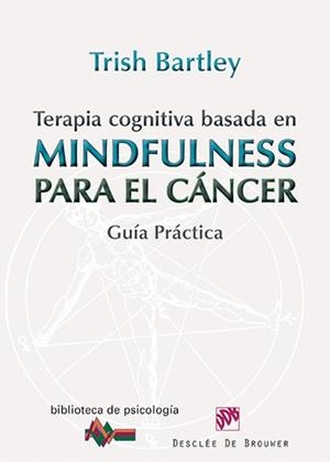 TERAPIA COGNITIVA BASADA EN MINDFULNESS PARA EL CÁNCER  | 9788433026569 | BARTLEY, TRISH | Llibreria La Gralla | Llibreria online de Granollers