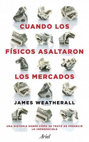 CUANDO LOS FÍSICOS ASALTARON LOS MERCADOS | 9788434411937 | WEATHERALL, JAMES OWEN  | Llibreria La Gralla | Librería online de Granollers