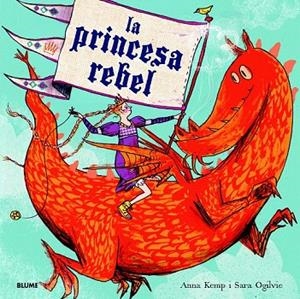 PRINCESA REBEL, LA | 9788498017052 | KEMP, ANNA/OGILVIE, SARA | Llibreria La Gralla | Librería online de Granollers