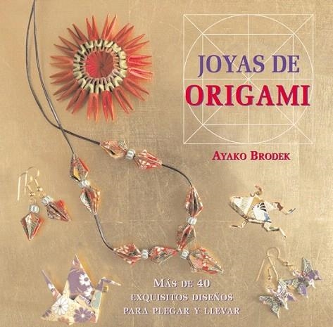 JOYAS DE ORIGAMI. MÁS DE 40 EXQUISITOS DISEÑOS PARA PLEGAR Y LLEVAR | 9788415053316 | BRODEK, AYAKO | Llibreria La Gralla | Llibreria online de Granollers