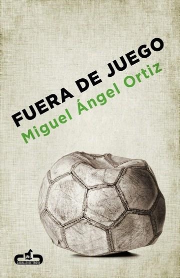 FUERA DE JUEGO | 9788415451273 | ORTIZ, MIGUEL ANGEL | Llibreria La Gralla | Librería online de Granollers