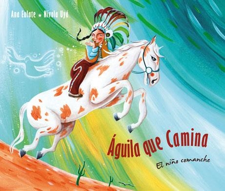 AGUILA QUE CAMINA. EL NIÑO COMANCHE | 9788415784326 | EULATE, ANA; UYA, NIVOLA | Llibreria La Gralla | Librería online de Granollers