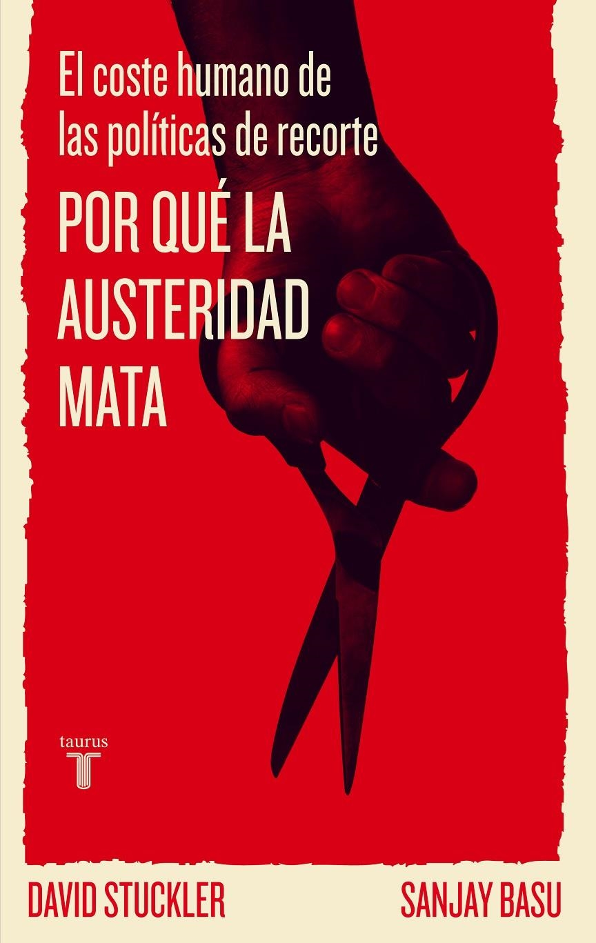 POR QUÉ LA AUSTERIDAD MATA.EL COSTE HUMANO DE LAS POLÍTICAS DE RECORTE | 9788430602186 | STUCKLER, DAVID/ B ASU, SANJAY | Llibreria La Gralla | Librería online de Granollers