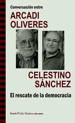 CONVERSACIÓN ENTRE ARCADI OLIVRES Y CELESTINO SÁNCHEZ.EL RESCATE DE LA DEMOCRACIA | 9788498885453 | Llibreria La Gralla | Llibreria online de Granollers