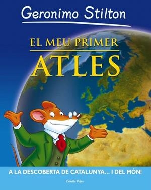 MEU PRIMER ATLES.A LA DESCOBERTA DE CATALUNYA... I DEL MÓN (GERONIMO STILTON) | 9788499324937 | STILTON, GERONIMO | Llibreria La Gralla | Llibreria online de Granollers