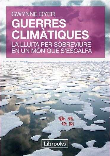 GUERRES CLIMÀTIQUES.LA LLUITA PER SOBREVIURE EN UN MÓN QUE S'ESCALFA | 9788494183508 | DYER, GWYNNE | Llibreria La Gralla | Llibreria online de Granollers