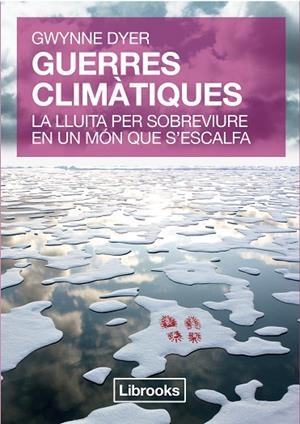 GUERRES CLIMÀTIQUES.LA LLUITA PER SOBREVIURE EN UN MÓN QUE S'ESCALFA | 9788494183508 | DYER, GWYNNE | Llibreria La Gralla | Librería online de Granollers