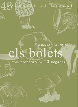 BOLETS COM PREPARAR-LOS 10 VEGADES (PRODUCTES DE MERCAT,43) | 9788494116391 | BEAUMONT, BÀRBARA | Llibreria La Gralla | Librería online de Granollers