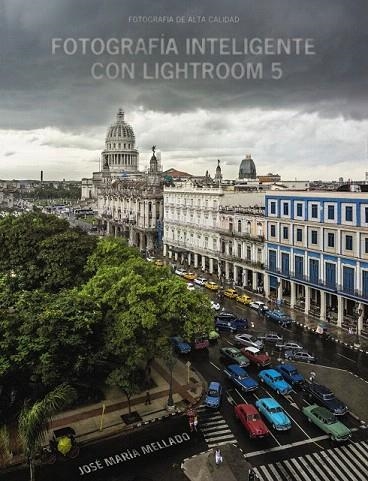 FOTOGRAFÍA INTELIGENTE CON LIGHTROOM 5 | 9788441535152 | MELLADO, JOSÉ MARÍA | Llibreria La Gralla | Llibreria online de Granollers