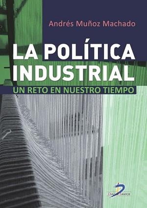 POLÍTICA INDUSTRIAL, LA. UN RETO DE NUESTRO TIEMPO | 9788499695938 | MUÑOZ MACHADO, ANDRÉS | Llibreria La Gralla | Librería online de Granollers