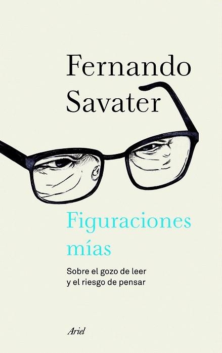 FIGURACIONES MÍAS. SOBRE EL GOZO DE LEER Y EL RIESGO DE PENSAR | 9788434414693 | SAVATER, FERNANDO | Llibreria La Gralla | Llibreria online de Granollers