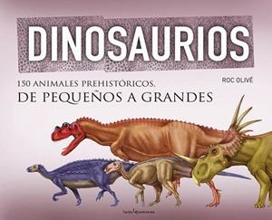 DINOSAURIOS. 150 ANIMALES PREHISTÓRICOS, DE PEQUEÑOS A GRANDES | 9788415088967 | OLIVÉ POUS, ROC | Llibreria La Gralla | Librería online de Granollers