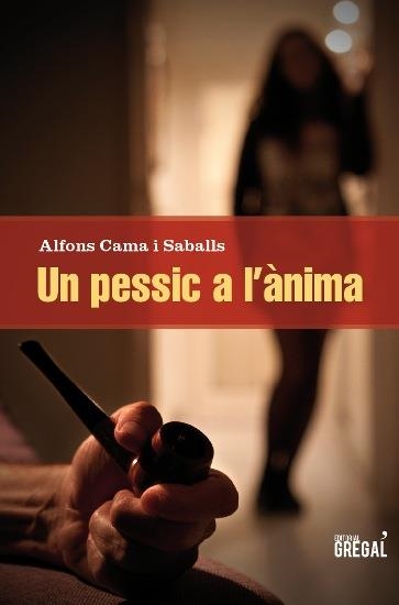 PESSIC A L'ÀNIMA, UN | 9788494150036 | CAMA I SABALLS, ALFONS | Llibreria La Gralla | Llibreria online de Granollers