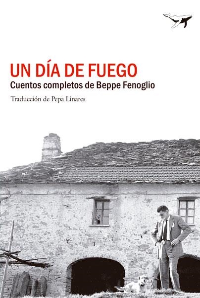 DÍA DE FUEGO, UN. CUENTOS COMPLETOS | 9788494062797 | FENOGLIO, BEPPE | Llibreria La Gralla | Librería online de Granollers